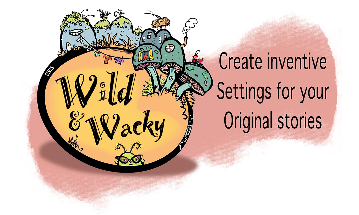 Wild and Wacky. Create inventive settings for your original stories